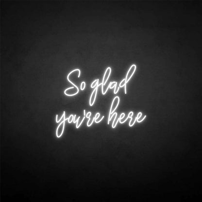So Glad Youre Here Neon Sign | Shineneon