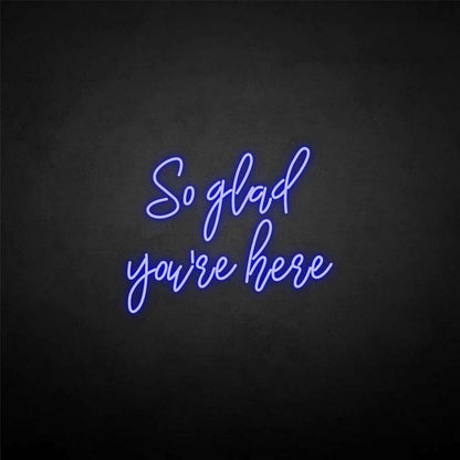 So Glad Youre Here Neon Sign | Shineneon