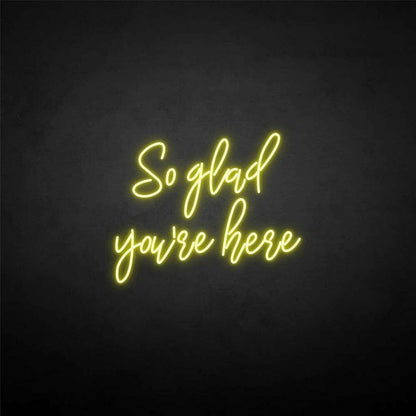So Glad Youre Here Neon Sign | Shineneon