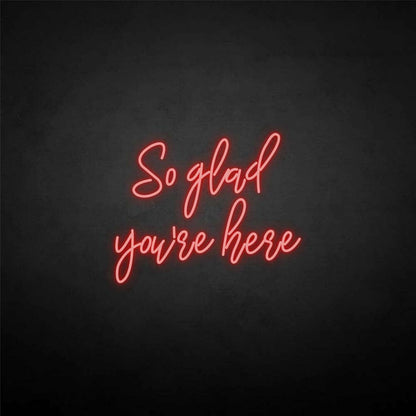 So Glad Youre Here Neon Sign | Shineneon