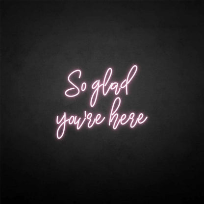 So Glad Youre Here Neon Sign | Shineneon