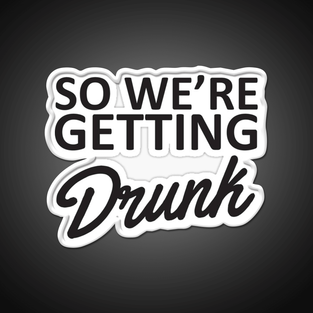 So Were Getting Drunk Man Cave Bar Led Neon Sign - Shineneon