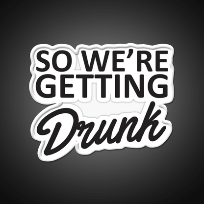 So Were Getting Drunk Man Cave Bar Led Neon Sign - Shineneon