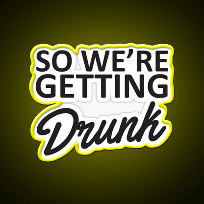 So Were Getting Drunk Man Cave Bar Led Neon Sign - Shineneon
