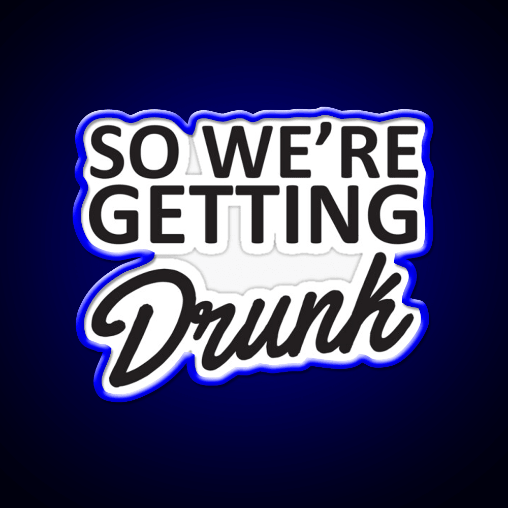 So Were Getting Drunk Man Cave Bar Led Neon Sign - Shineneon
