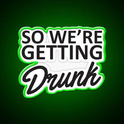 So Were Getting Drunk Man Cave Bar Led Neon Sign