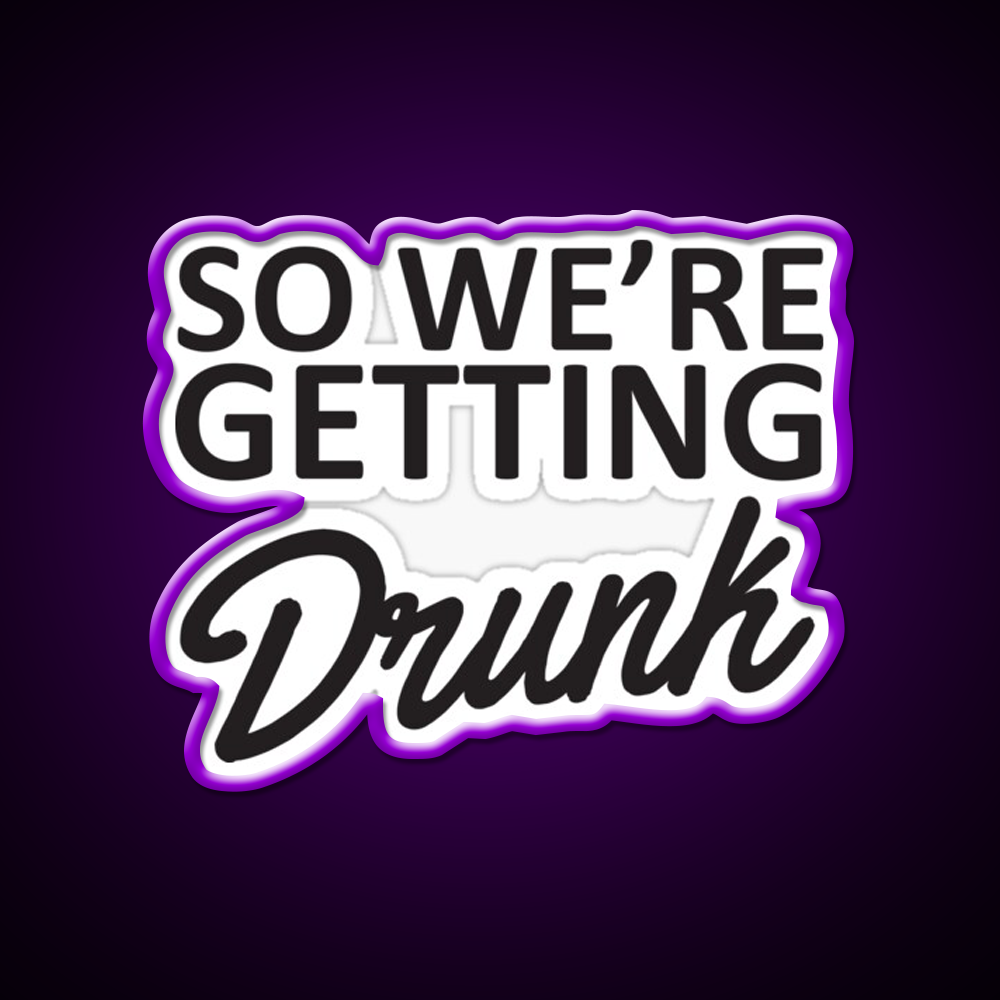 So Were Getting Drunk Man Cave Bar Led Neon Sign