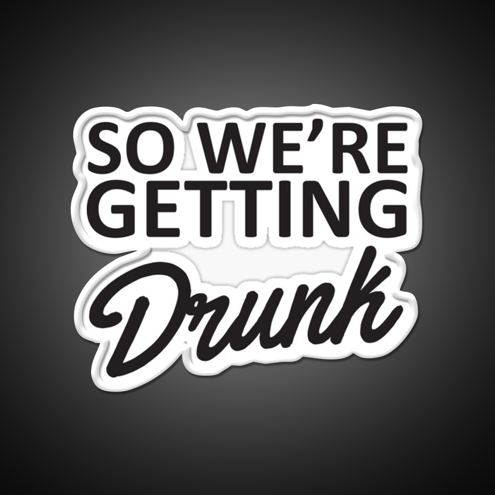 So Were Getting Drunk Man Cave Bar Led Neon Sign