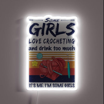 Some Girls Love Crocheting And Drink Too Much Rgb Led Neon Sign - Shineneon
