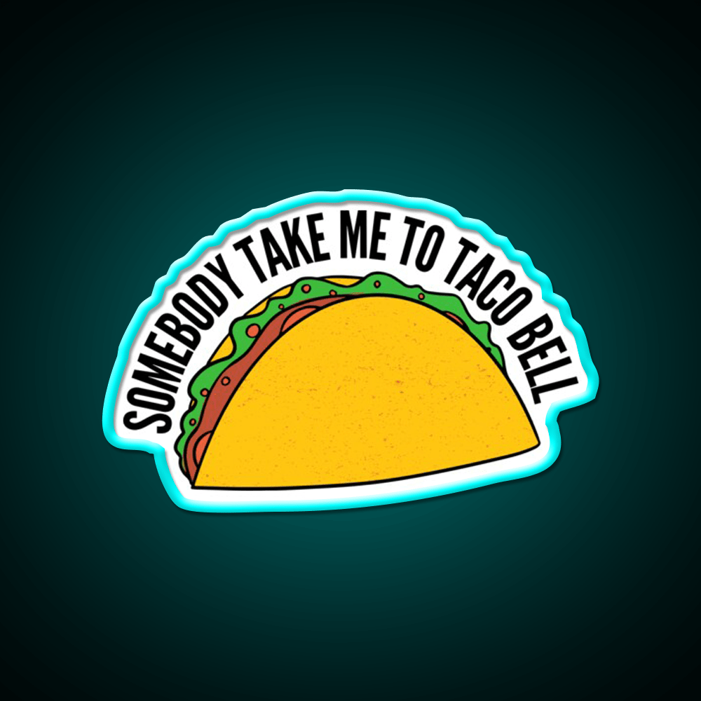 Somebody Take Me To Taco Bell Taco Led Neon Sign Rgb Color - Shineneon
