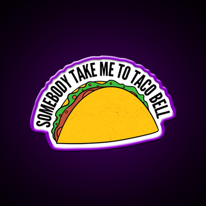 Somebody Take Me To Taco Bell Taco Led Neon Sign Rgb Color - Shineneon