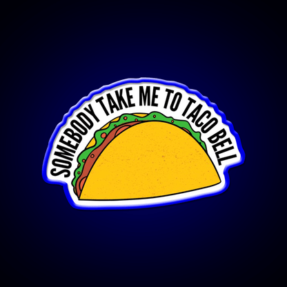 Somebody Take Me To Taco Bell Taco Led Neon Sign Rgb Color - Shineneon