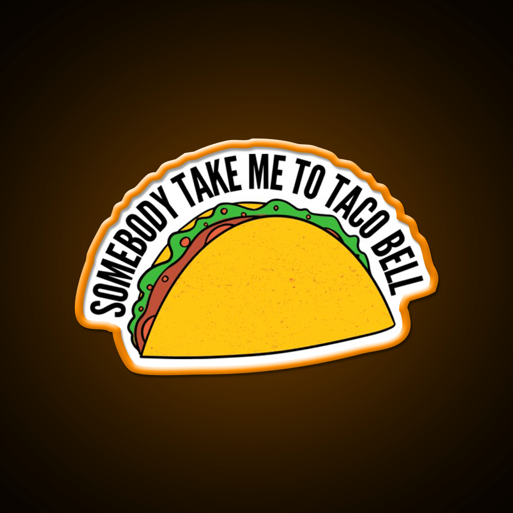 Somebody Take Me To Taco Bell Taco Led Neon Sign Rgb Color - Shineneon