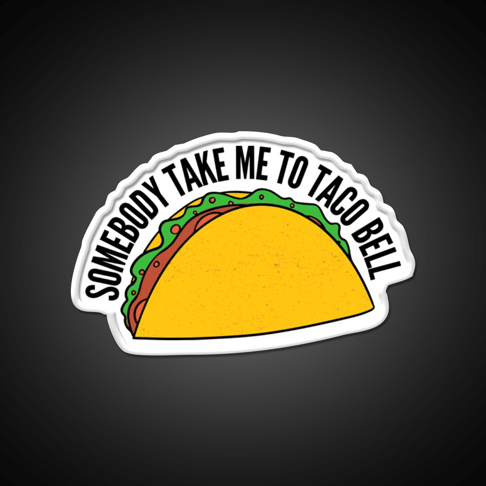 Somebody Take Me To Taco Bell Taco Led Neon Sign Rgb Color - Shineneon