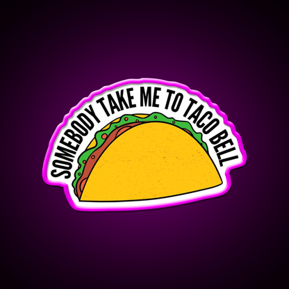 Somebody Take Me To Taco Bell Taco Led Neon Sign Rgb Color - Shineneon