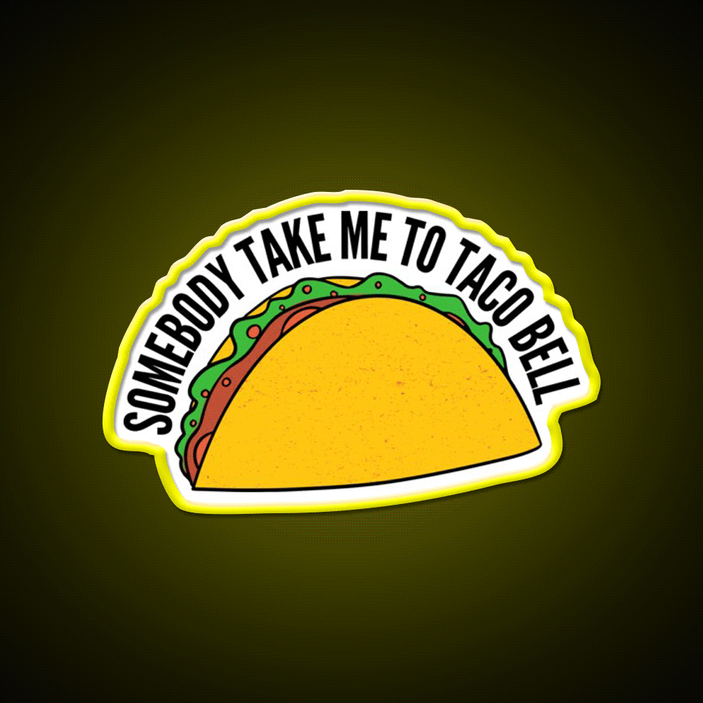 Somebody Take Me To Taco Bell Taco Led Neon Sign Rgb Color - Custom LED neon sign front view