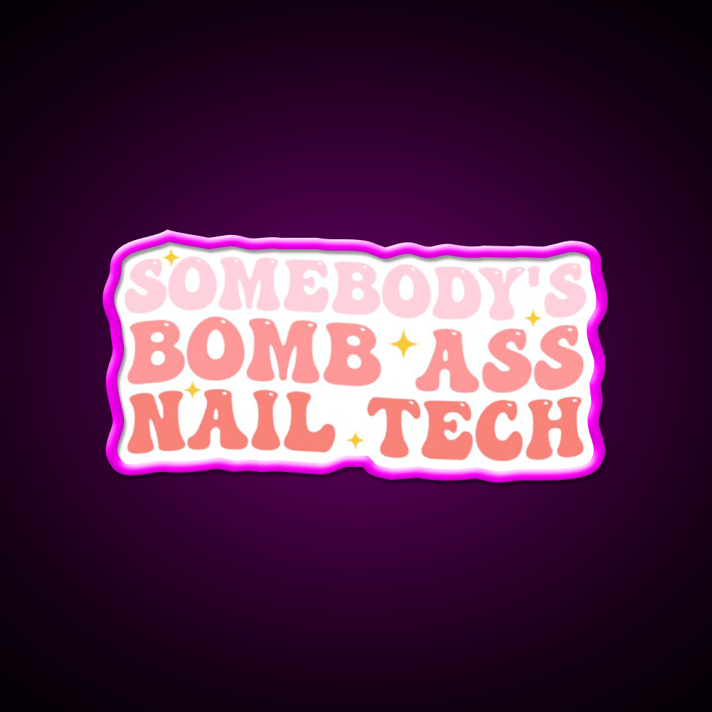 Somebodys Bomb Ass Nail Tech Funny Nail Salon Led Neon Sign Rgb Color - Shineneon
