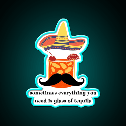 Somethimes Everythink You Need Is Glass Of Party Drink Tequila Led Neon Sign Rgb Color - Shineneon