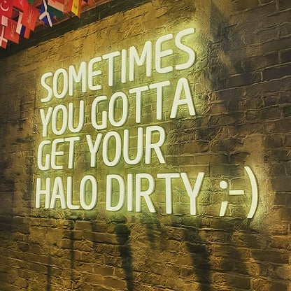 Sometimes You Gotta Get Your Halo Dirty Radiant Led Neon Sign | Shineneon