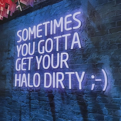 Sometimes You Gotta Get Your Halo Dirty Radiant Led Neon Sign | Shineneon