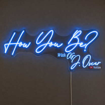 How You Be? With OG J. Oscar Custom LED Neon Sign (LED preview)