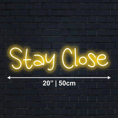 Stay Close LED Neon Sign - Shineneon
