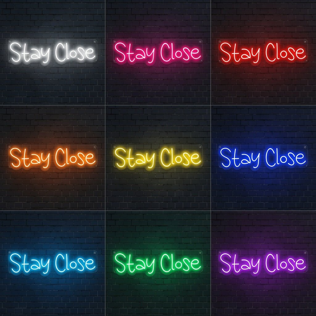 Stay Close LED Neon Sign - Shineneon