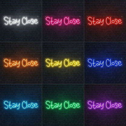 Stay Close LED Neon Sign - Shineneon