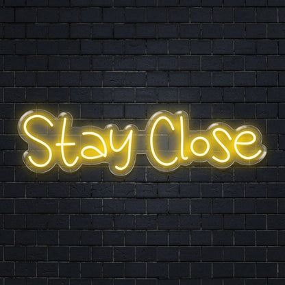 Stay Close LED Neon Sign - Shineneon