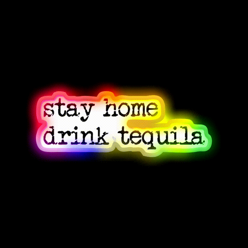 Stay Home Drink Tequila Funny Gear Party Drink Tequila Led Neon Sign Rgb Color - LED neon sign close-up detail