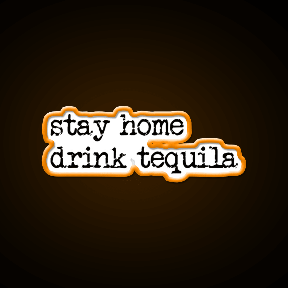 Stay Home Drink Tequila Funny Gear Party Drink Tequila Led Neon Sign Rgb Color - Shineneon