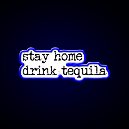 Stay Home Drink Tequila Funny Gear Party Drink Tequila Led Neon Sign Rgb Color - Shineneon