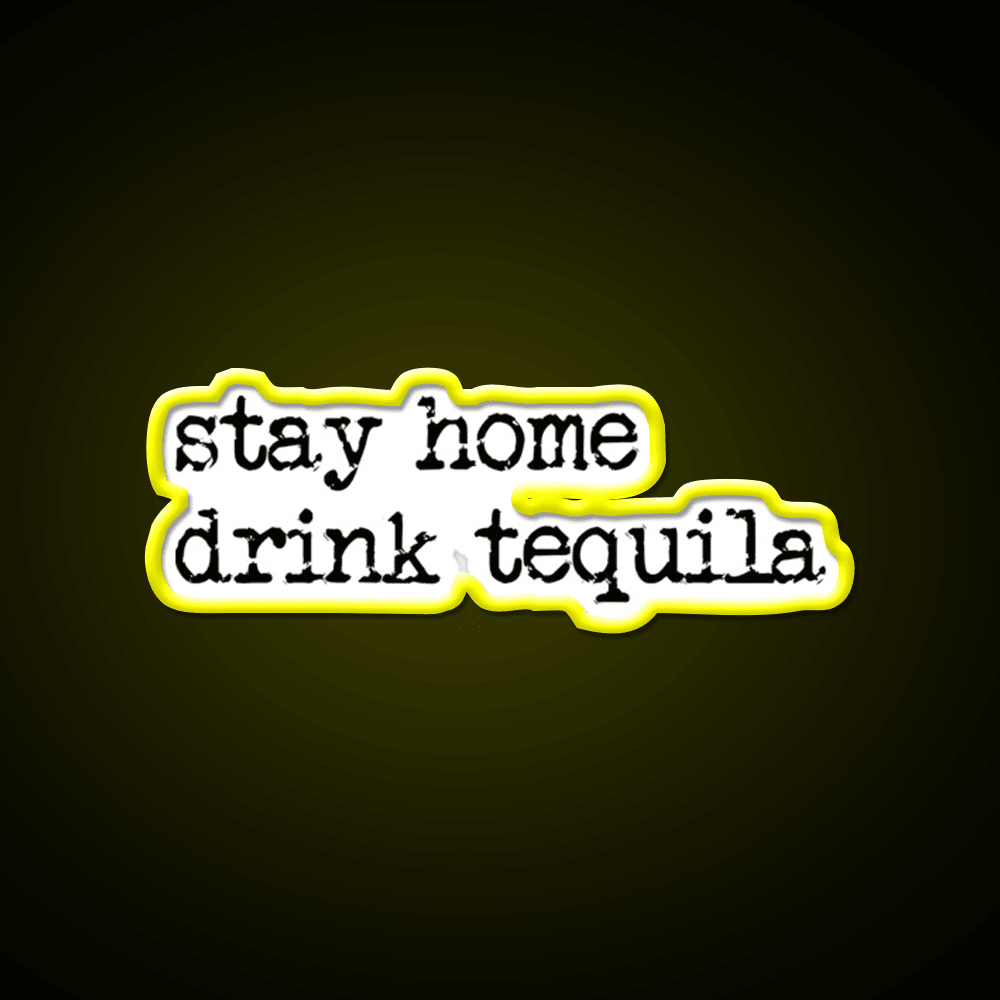 Stay Home Drink Tequila Funny Gear Party Drink Tequila Led Neon Sign Rgb Color - Shineneon