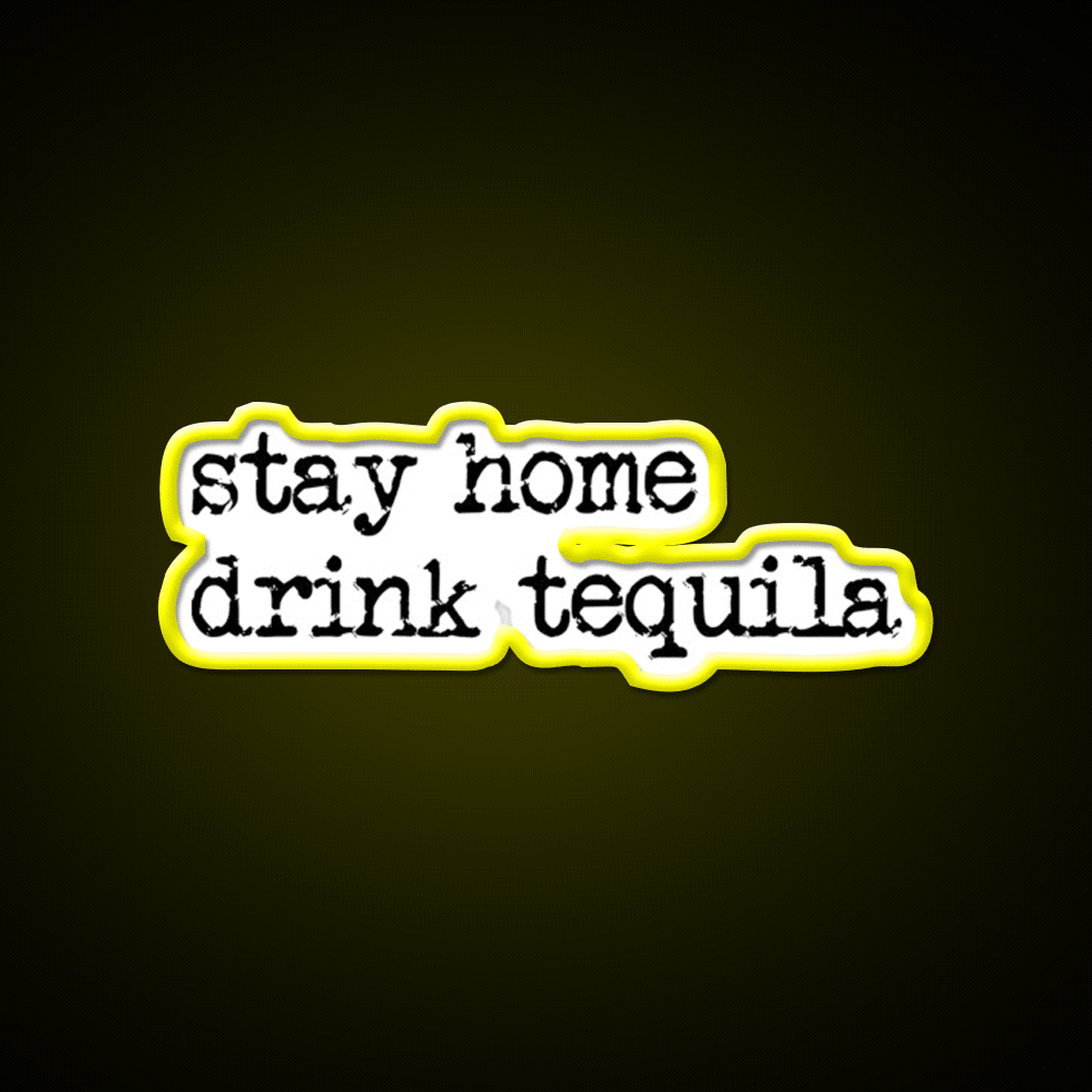 Stay Home Drink Tequila Funny Gear Party Drink Tequila Led Neon Sign Rgb Color - Custom LED neon sign front view