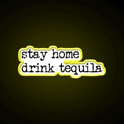 Stay Home Drink Tequila Funny Gear Party Drink Tequila Led Neon Sign Rgb Color - Custom LED neon sign front view