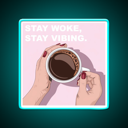 Stay Woke Stay Vibing Cafe Led Neon Sign Espresso Bar Art Rgb Color