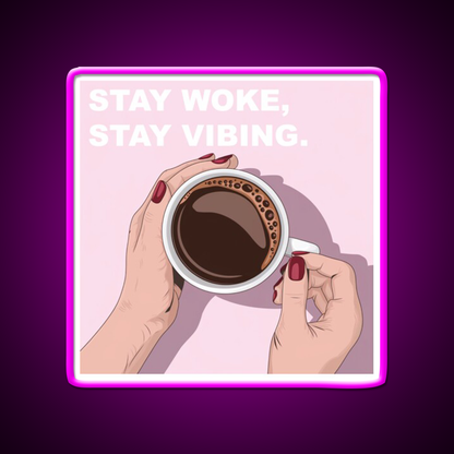 Stay Woke Stay Vibing Cafe Led Neon Sign Espresso Bar Art Rgb Color