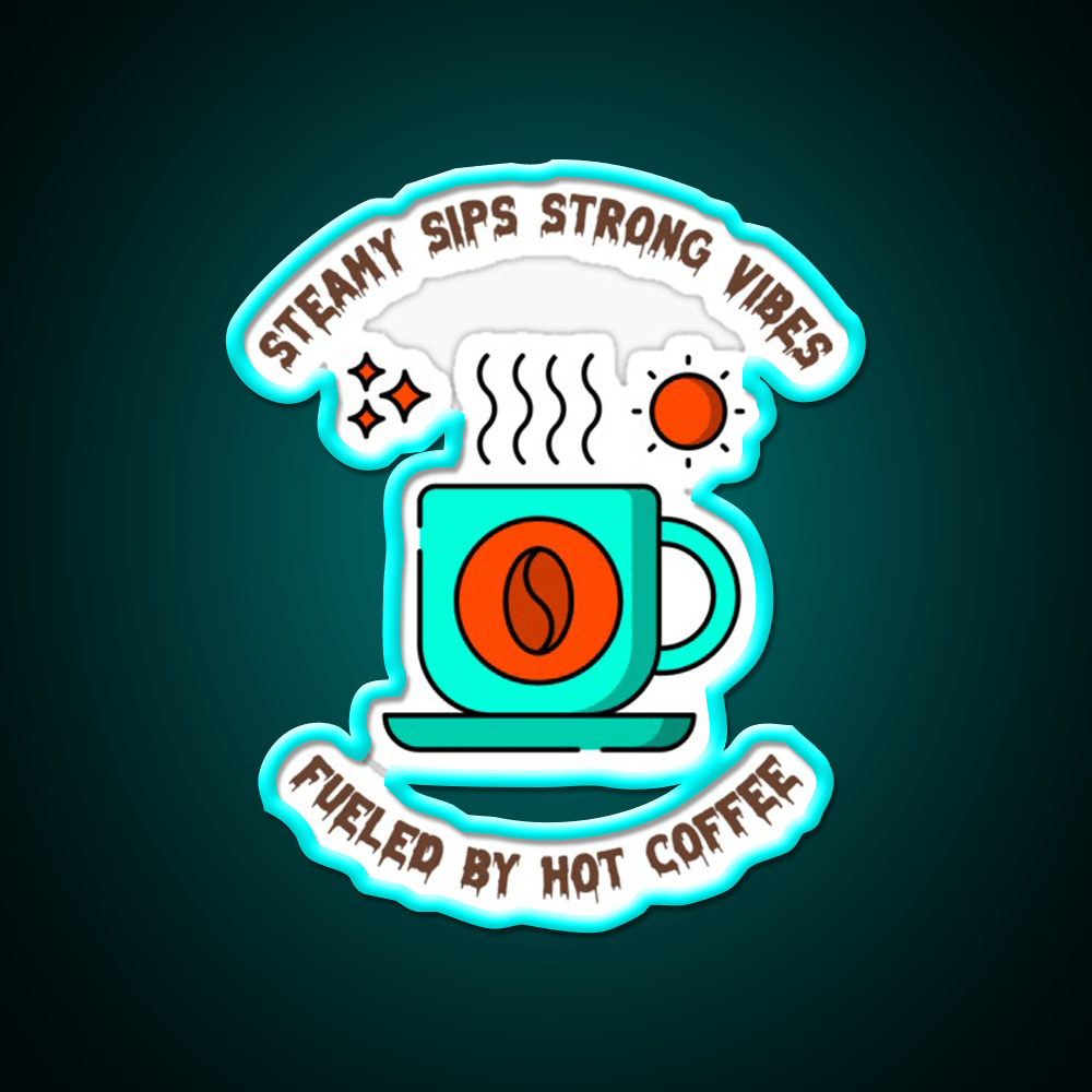 Steamy Sips Strong Vibe Fueled By Hot Coffee Led Neon Sign Espresso Bar Art Rgb Color - Shineneon