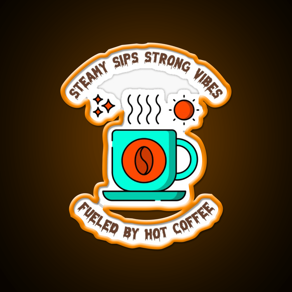 Steamy Sips Strong Vibe Fueled By Hot Coffee Led Neon Sign Espresso Bar Art Rgb Color - Shineneon