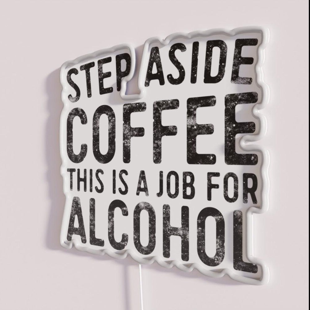 Step Aside Coffee This Is A Job For Alcohol Rgb Led Neon Sign - Shineneon