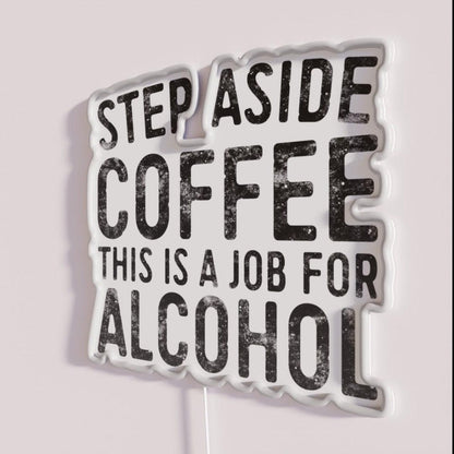 Step Aside Coffee This Is A Job For Alcohol Rgb Led Neon Sign - Shineneon