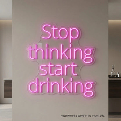 Stop Thinking Start Drinking Business LED Neon Sign - 04 Size Image