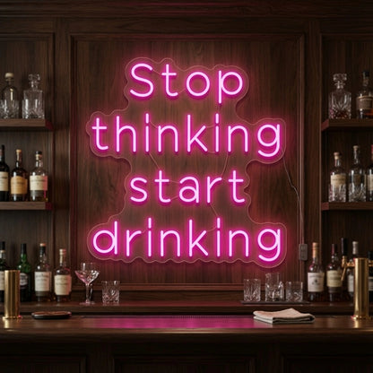 Stop Thinking Start Drinking LED Neon Sign Home Wall Art - 03 Real Lifestyle Scene