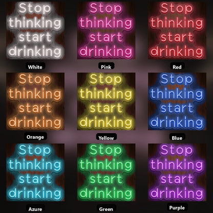 Stop Thinking Start Drinking LED Neon Sign Home Wall Art - 05 Color Grid