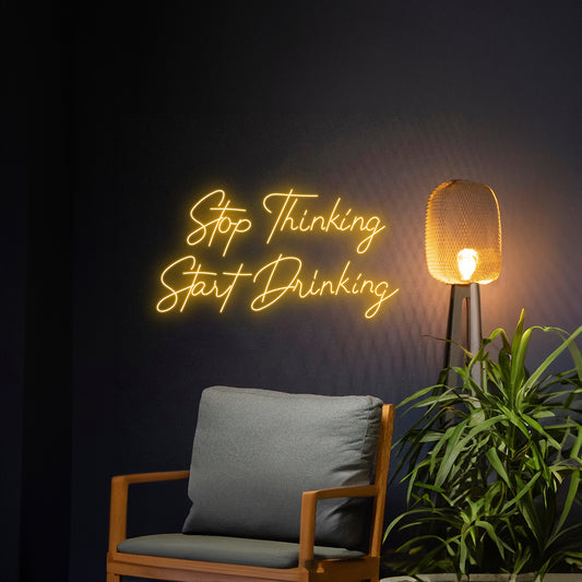 Stop Thinking Start Drinking Led Sign