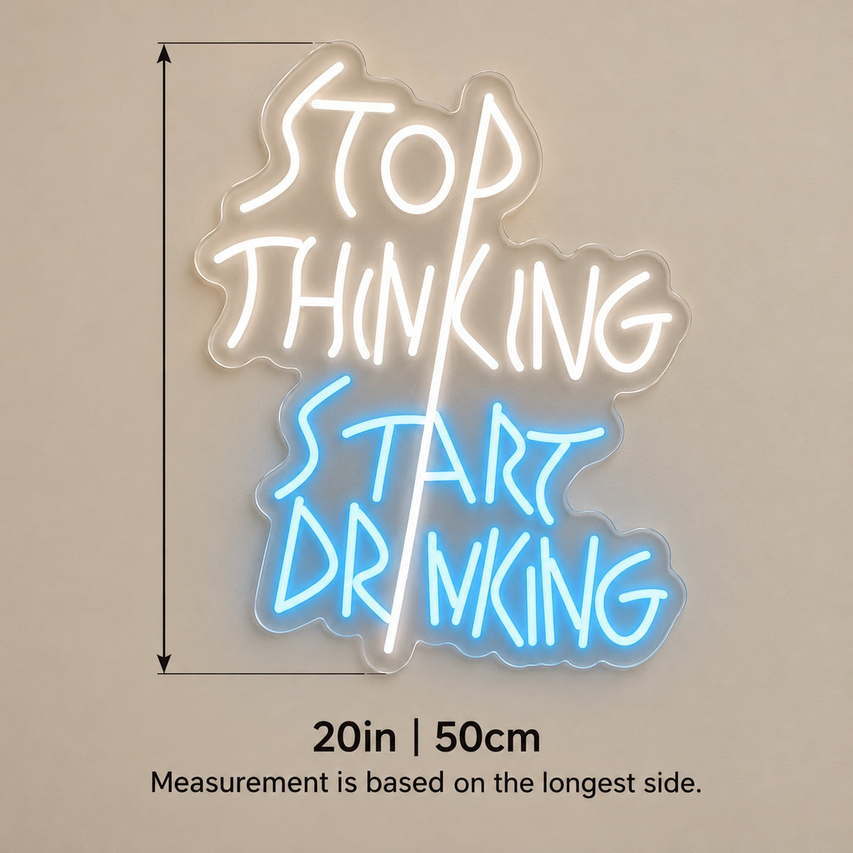 Stop Thinking Start Drinking LED Neon Sign - size guide