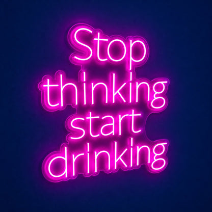 Stop Thinking Start Drinking LED Neon Sign - product hero