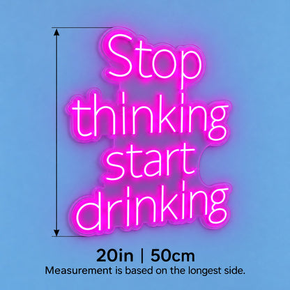 Stop Thinking Start Drinking LED Neon Sign - size guide