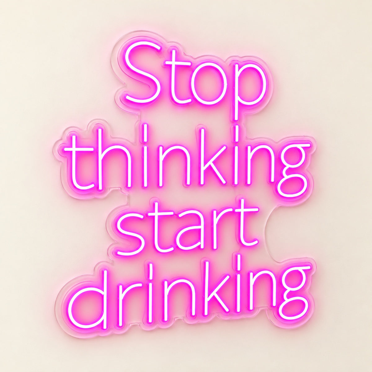Stop Thinking Start Drinking LED Neon Sign - natural light view