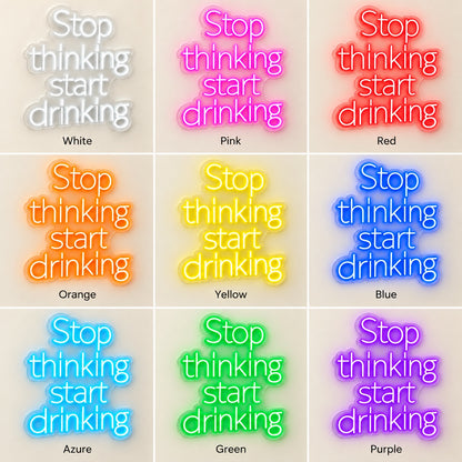 Stop Thinking Start Drinking LED Neon Sign - nine-color grid
